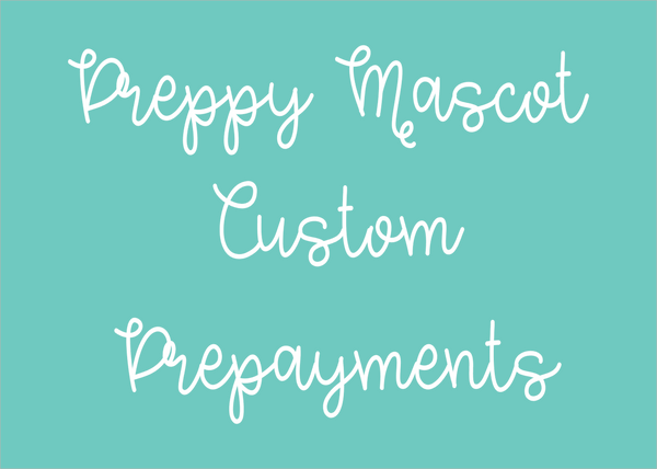 Preppy Mascot Custom Prepayments